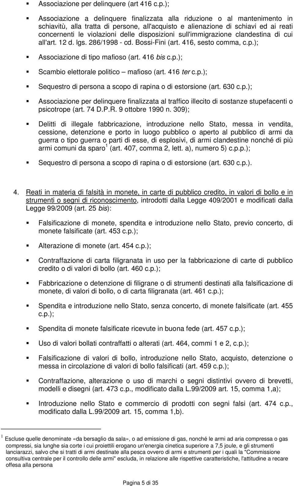 ); Associazione a delinquere finalizzata alla riduzione o al mantenimento in schiavitù, alla tratta di persone, all'acquisto e alienazione di schiavi ed ai reati concernenti le violazioni delle