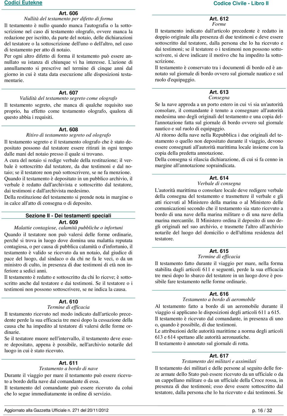 Per ogni altro difetto di forma il testamento può essere annullato su istanza di chiunque vi ha interesse.