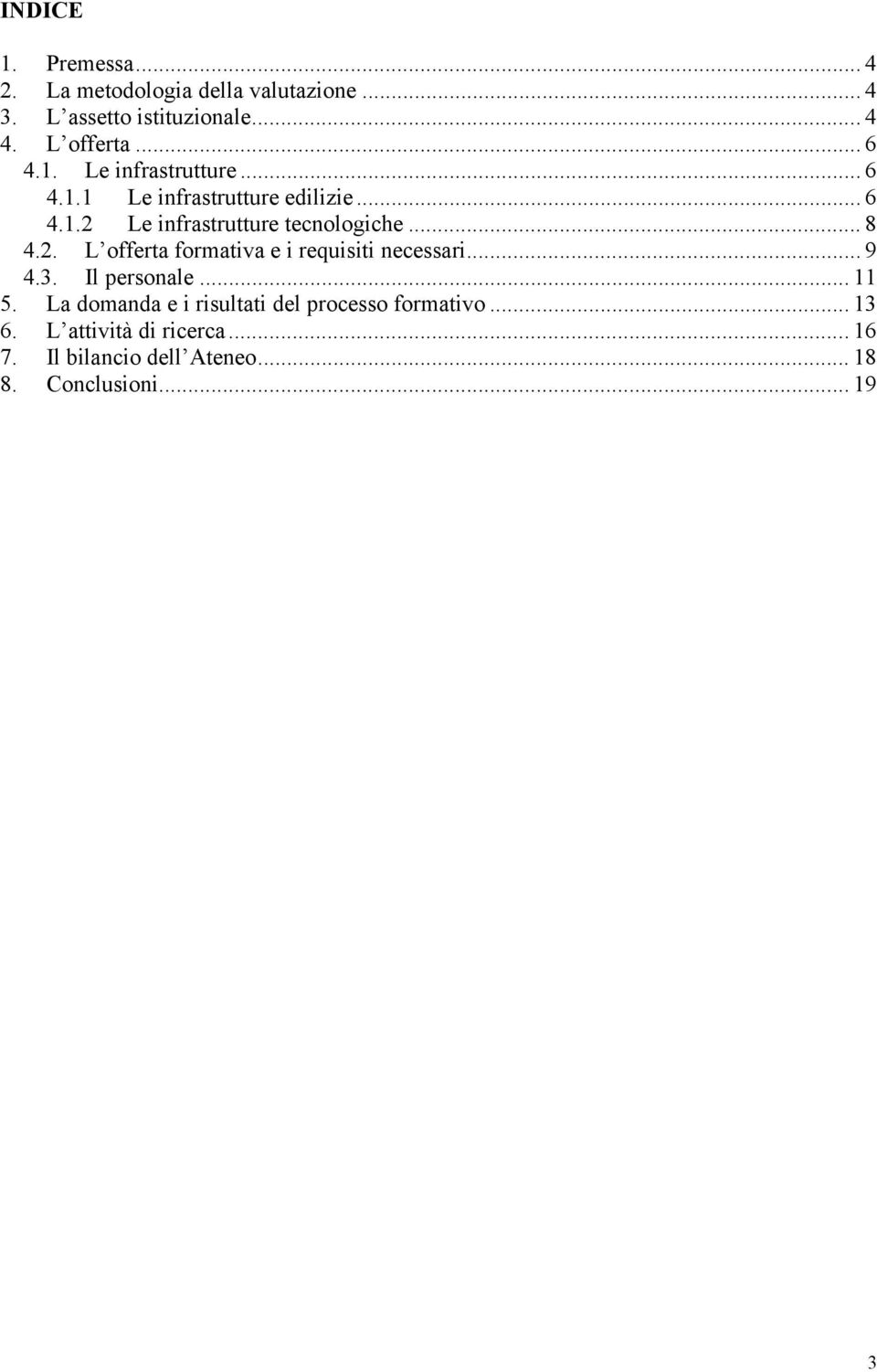 .. 8 4.2. L offerta formativa e i requisiti necessari... 9 4.3. Il personale... 11 5.