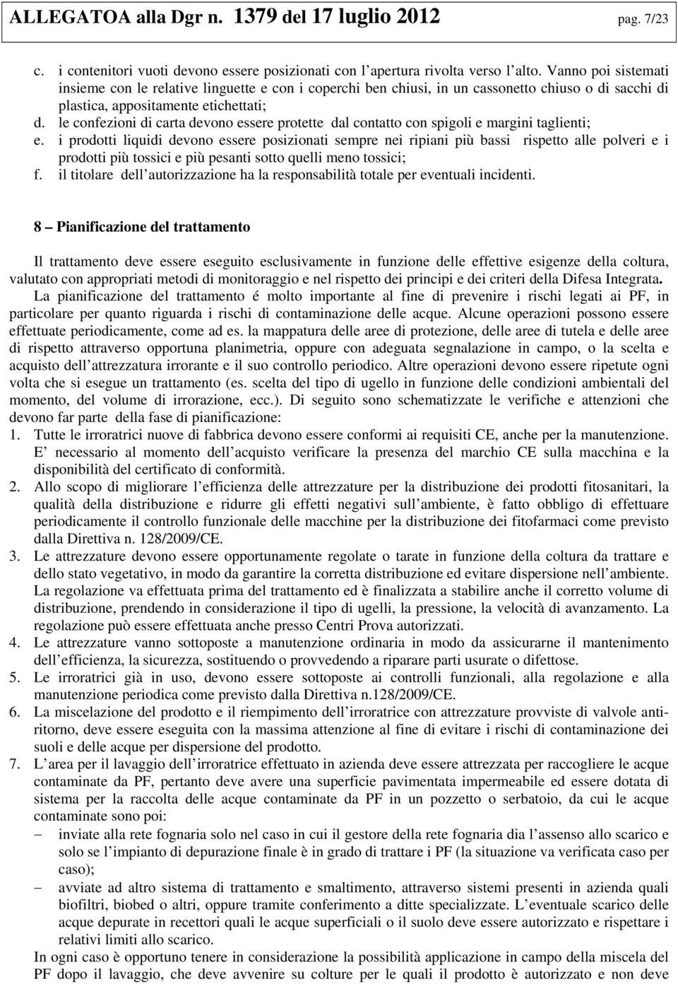 le confezioni di carta devono essere protette dal contatto con spigoli e margini taglienti; e.