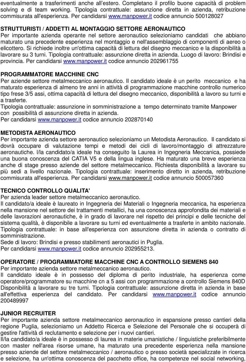 it codice annuncio 500128027 STRUTTURISTI / ADDETTI AL MONTAGGIO SETTORE AERONAUTICO Per importante azienda operante nel settore aeronautico selezioniamo candidati che abbiano maturato una precedente