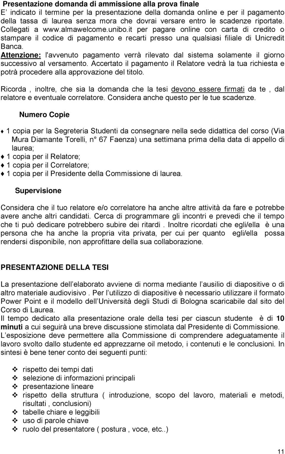 Attenzione: l'avvenuto pagamento verrà rilevato dal sistema solamente il giorno successivo al versamento.