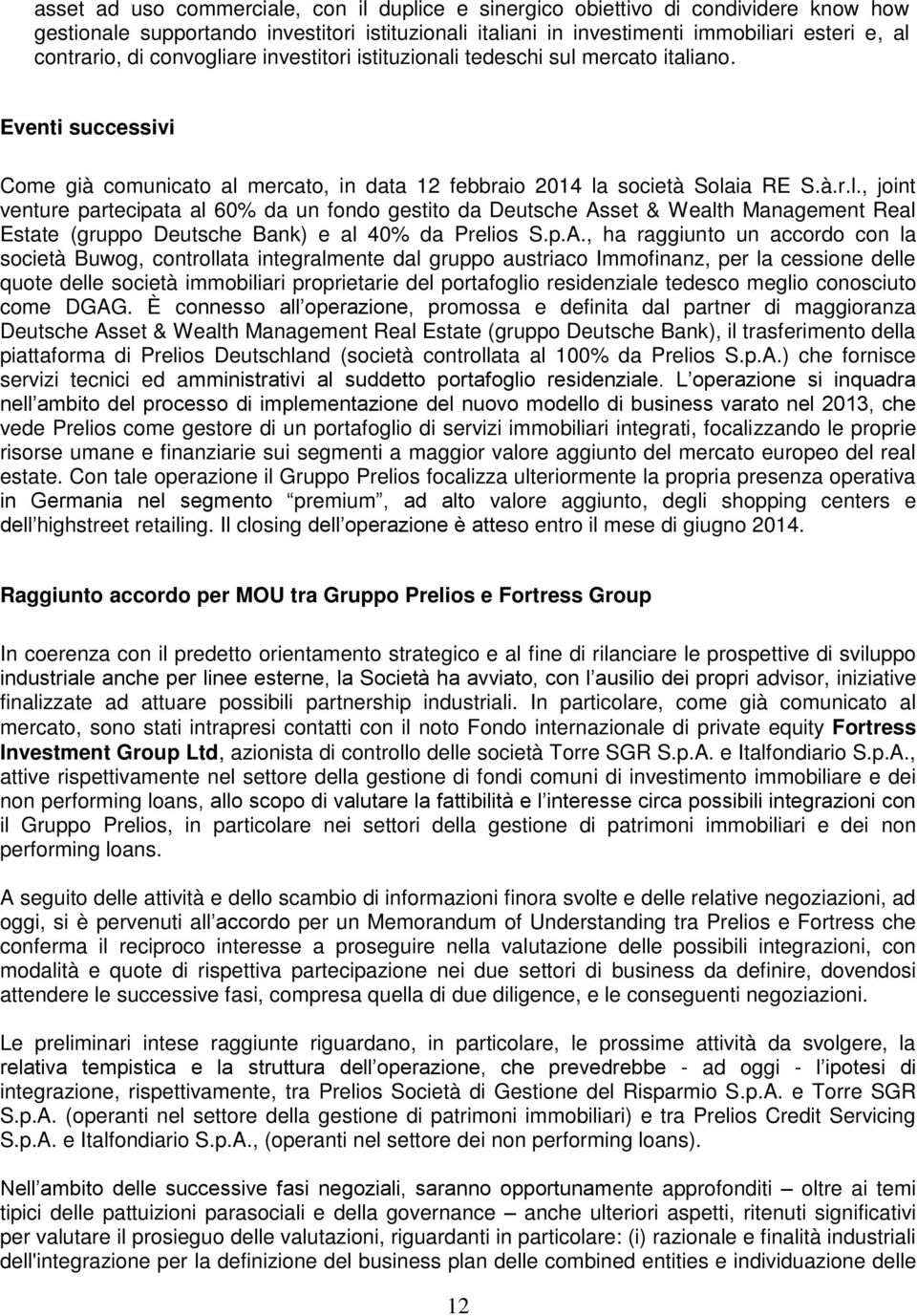 p.A., ha raggiunto un accordo con la società Buwog, controllata integralmente dal gruppo austriaco Immofinanz, per la cessione delle quote delle società immobiliari proprietarie del portafoglio