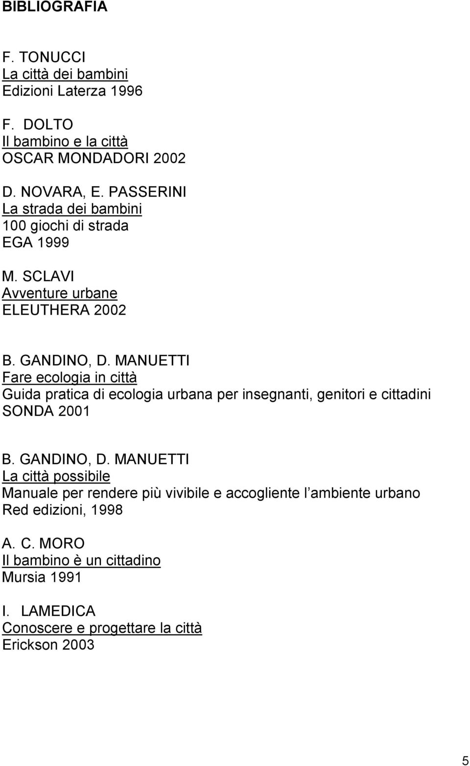 MANUETTI Fare ecologia in città Guida pratica di ecologia urbana per insegnanti, genitori e cittadini SONDA 2001 B. GANDINO, D.