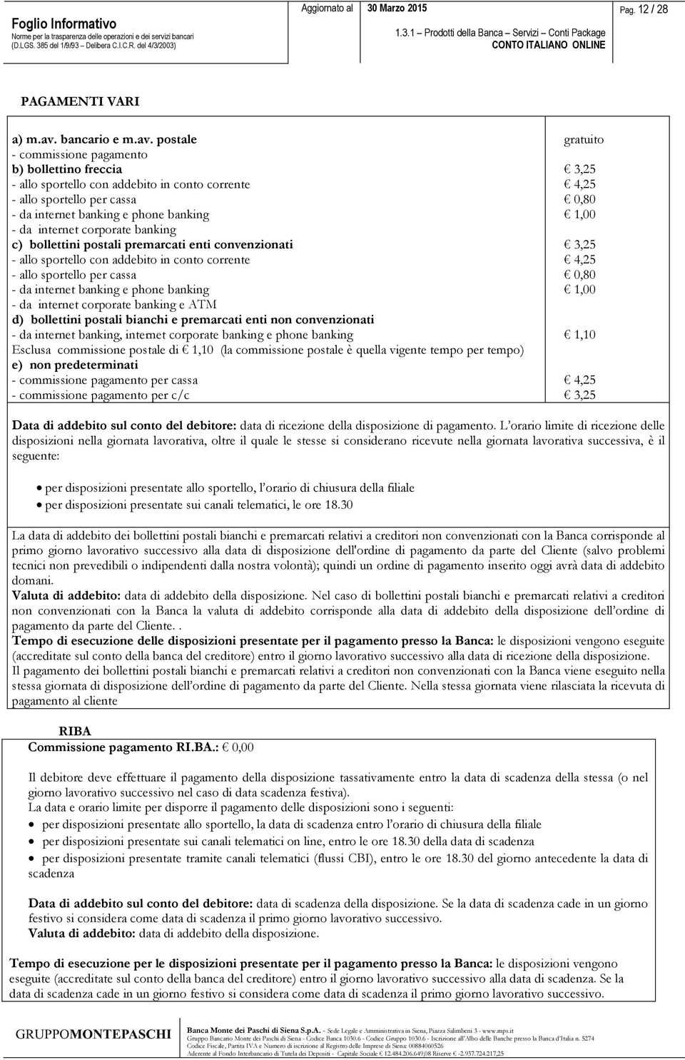 postale - commissione pagamento b) bollettino freccia - allo sportello con addebito in conto corrente - allo sportello per cassa - da internet banking e phone banking - da internet corporate banking