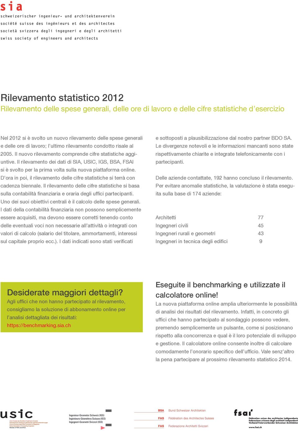 Il rilevamento dei dati di SIA, USIC, IGS, BSA, FSAI si è svolto per la prima volta sulla nuova piattaforma online. D ora in poi, il rilevamento delle cifre statistiche si terrà con cadenza biennale.