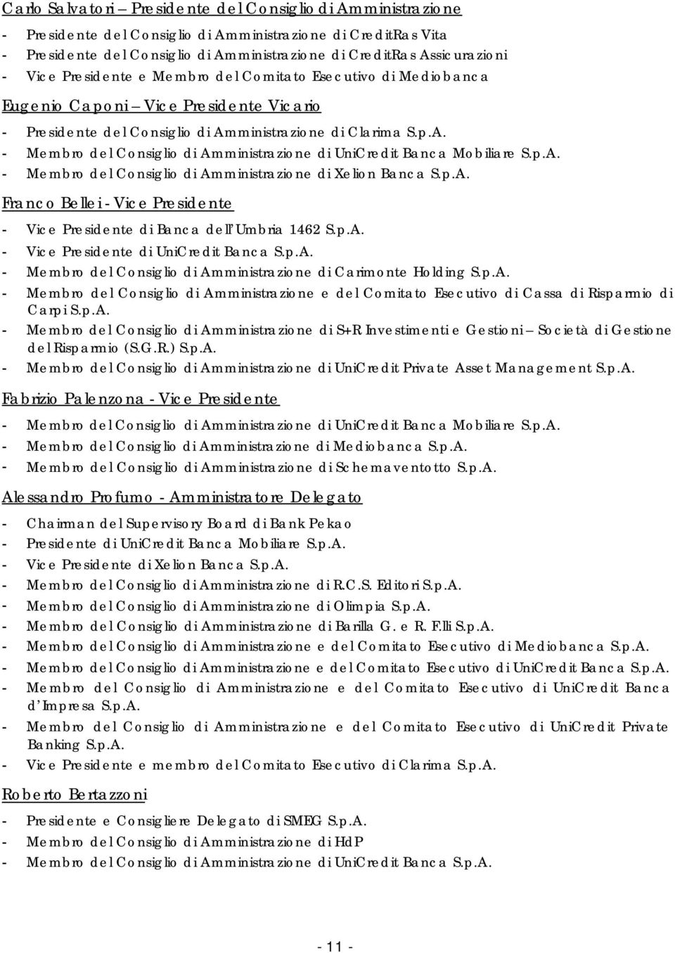 ministrazione di Clarima S.p.A. - Membro del Consiglio di Amministrazione di UniCredit Banca Mobiliare S.p.A. - Membro del Consiglio di Amministrazione di Xelion Banca S.p.A. Franco Bellei - Vice Presidente - Vice Presidente di Banca dell Umbria 1462 S.