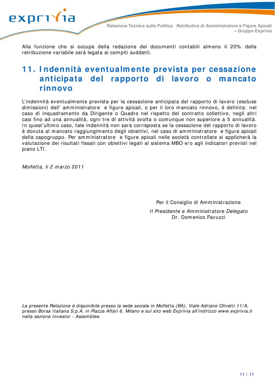 dimissioni) dell amministratore e figure apicali, o per il loro mancato rinnovo, è definita: nel caso di inquadramento da Dirigente o Quadro nel rispetto del contratto collettivo, negli altri casi