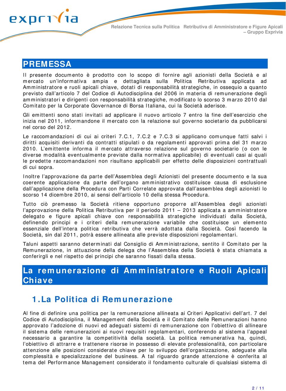 dirigenti con responsabilità strategiche, modificato lo scorso 3 marzo 2010 dal Comitato per la Corporate Governance di Borsa Italiana, cui la Società aderisce.