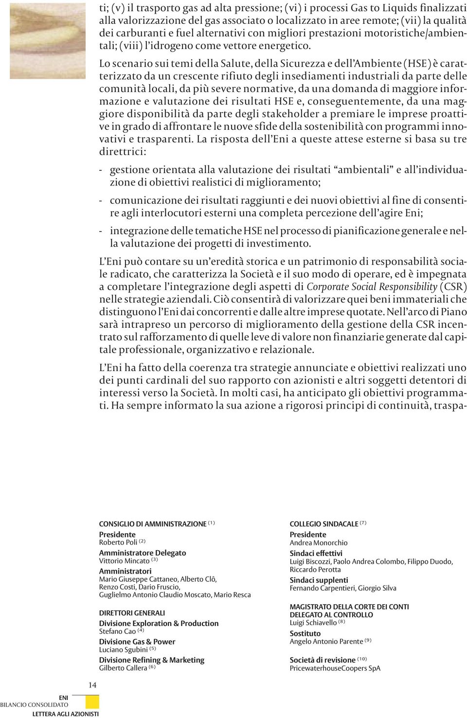 Lo scenario sui temi della Salute, della Sicurezza e dell Ambiente (HSE) è caratterizzato da un crescente rifiuto degli insediamenti industriali da parte delle comunità locali, da più severe