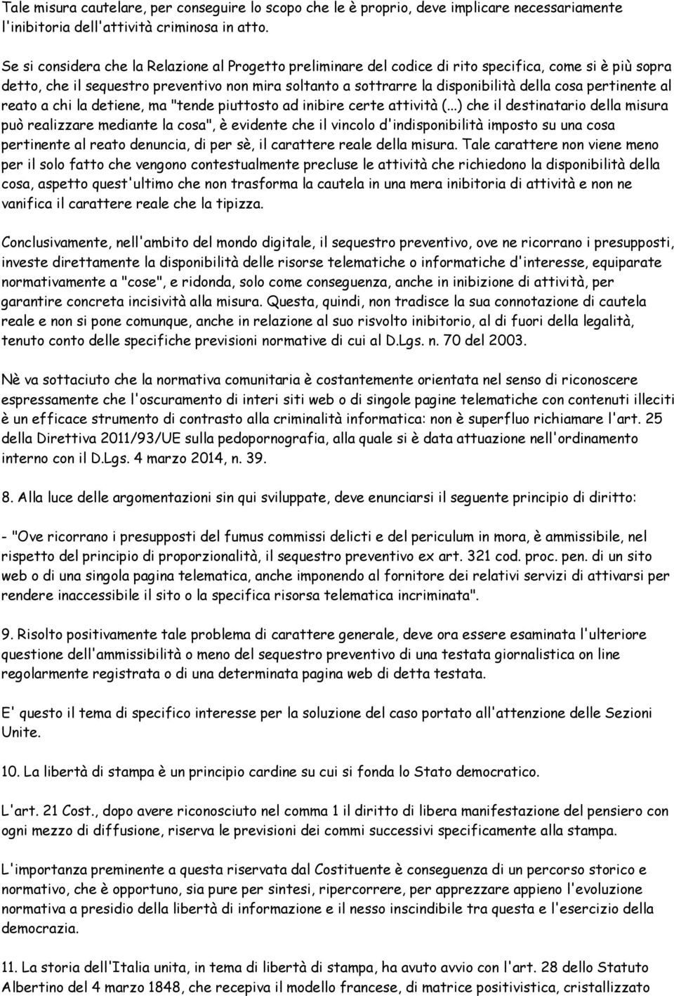 pertinente al reato a chi la detiene, ma "tende piuttosto ad inibire certe attività (.