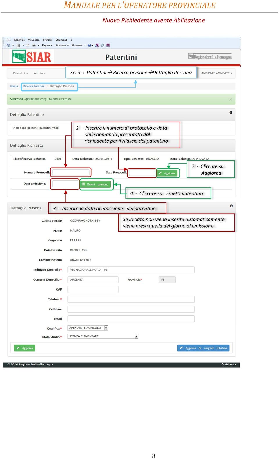 patentino 2 - Cliccare su Aggiorna 4 - Cliccare su Emetti patentino 3 - Inserire la data di