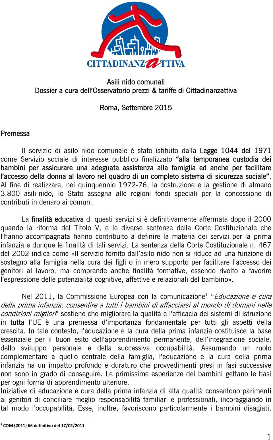 lavoro nel quadro di un completo sistema di sicurezza sociale. Al fine di realizzare, nel quinquennio 1972-76, la costruzione e la gestione di almeno 3.