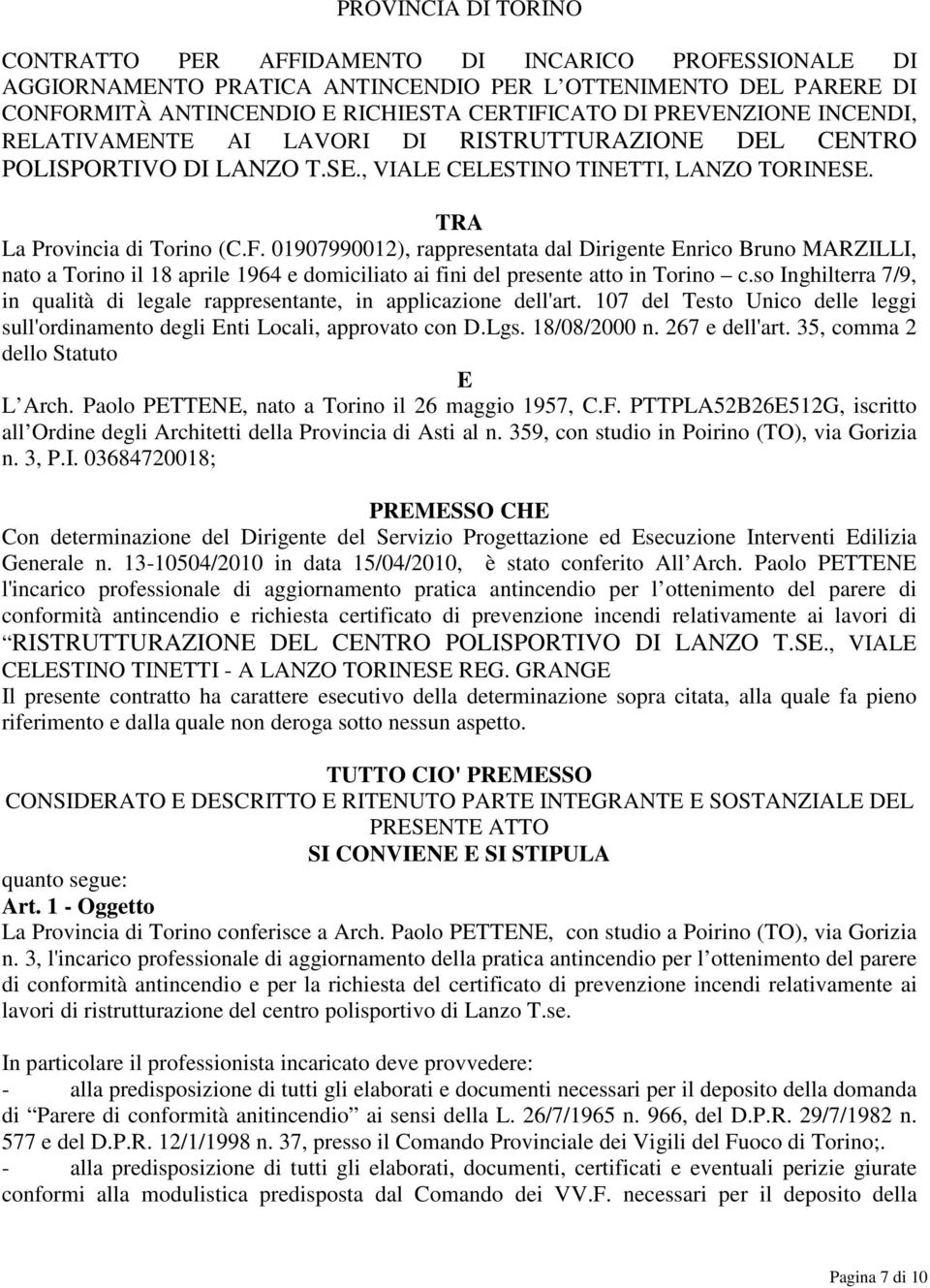 01907990012), rappresentata dal Dirigente Enrico Bruno MARZILLI, nato a Torino il 18 aprile 1964 e domiciliato ai fini del presente atto in Torino c.