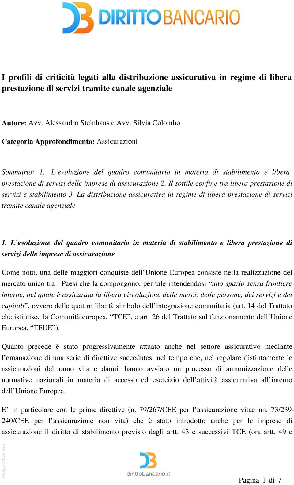 Il sottile confine tra libera prestazione di servizi e stabilimento 3. La distribuzione assicurativa in regime di libera prestazione di servizi tramite canale agenziale 1.