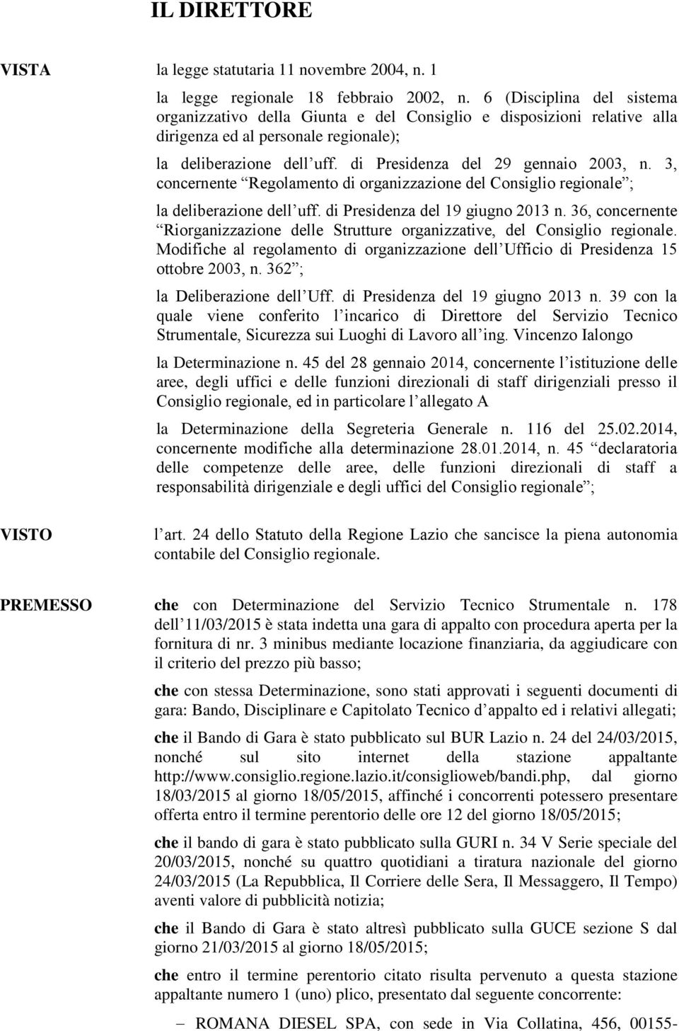 3, concernente Regolamento di organizzazione del Consiglio regionale ; la deliberazione dell uff. di Presidenza del 19 giugno 2013 n.