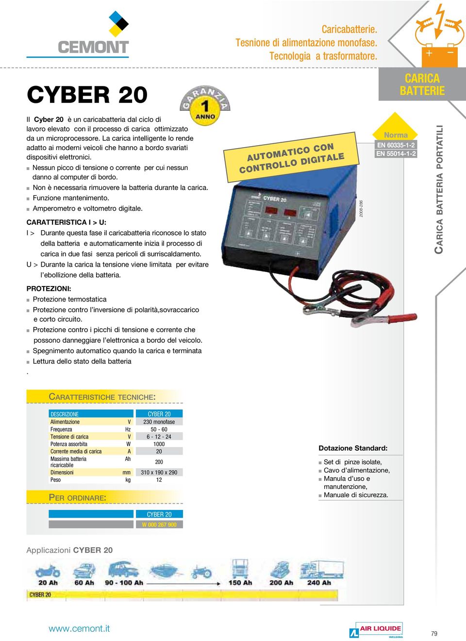 Non è necessaria rimuovere la batteria durante la carica. Funzione mantenimento. Amperometro e voltometro digitale.