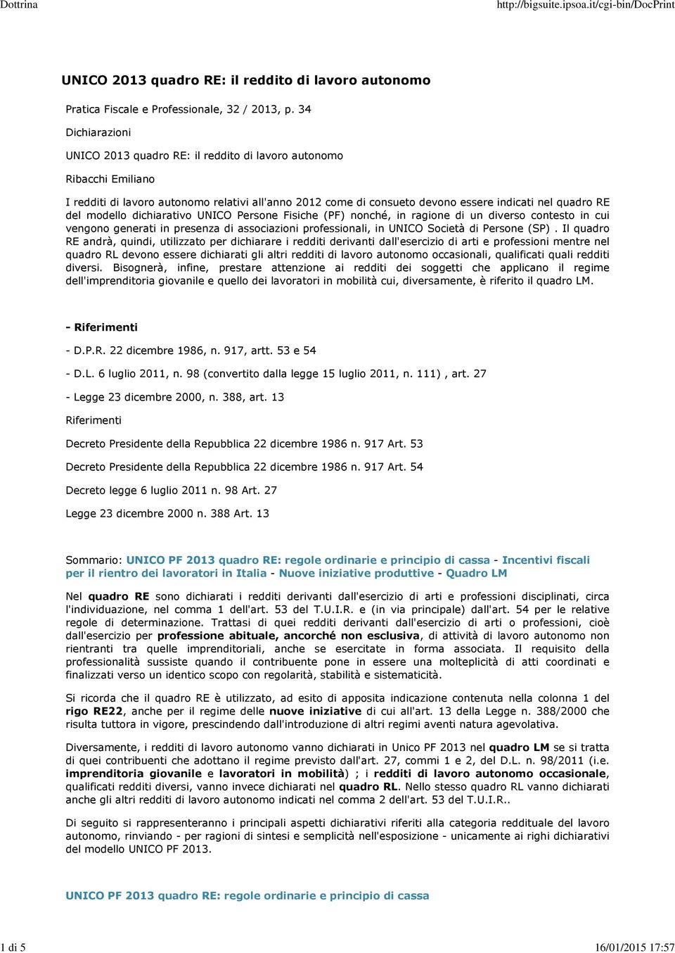 modello dichiarativo UNICO Persone Fisiche (PF) nonché, in ragione di un diverso contesto in cui vengono generati in presenza di associazioni professionali, in UNICO Società di Persone (SP).