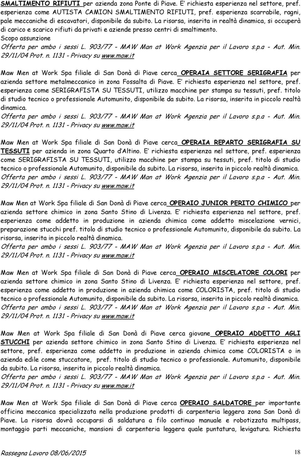 La risorsa, inserita in realtà dinamica, si occuperà di carico e scarico rifiuti da privati e aziende presso centri di smaltimento.