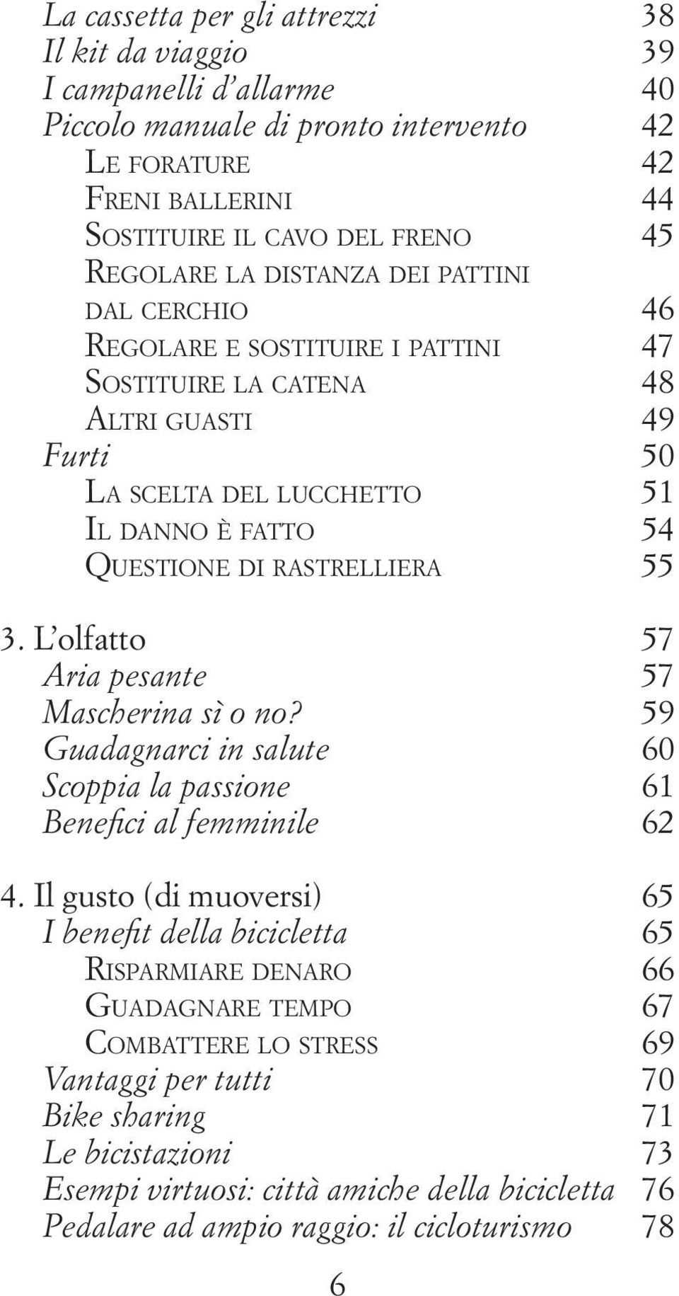 L olfatto 57 Aria pesante 57 Mascherina sì o no? 59 Guadagnarci in salute 60 Scoppia la passione 61 Benefici al femminile 62 4.