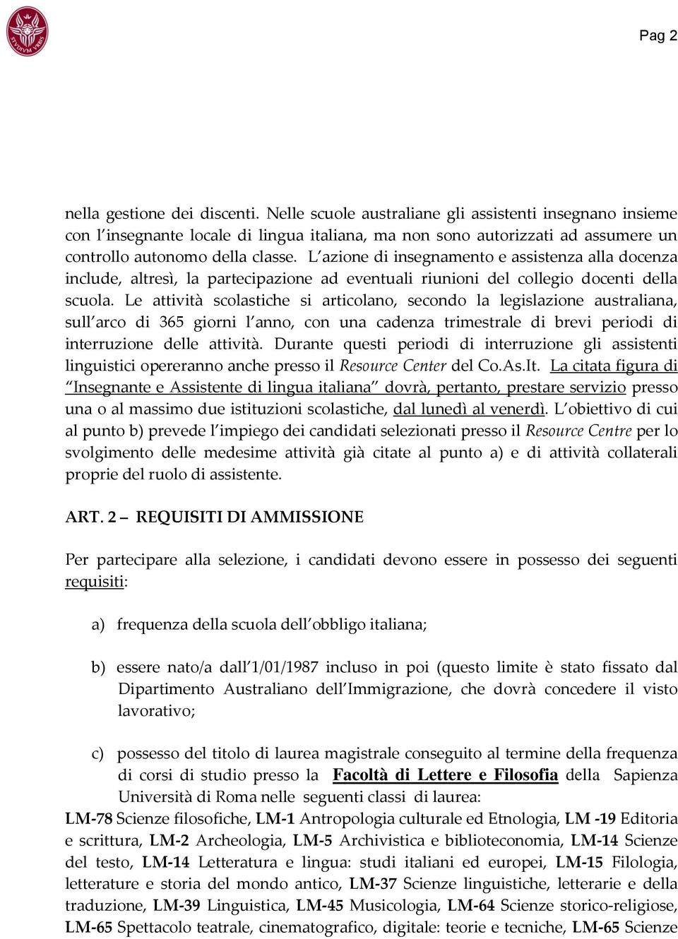 L azione di insegnamento e assistenza alla docenza include, altresì, la partecipazione ad eventuali riunioni del collegio docenti della scuola.