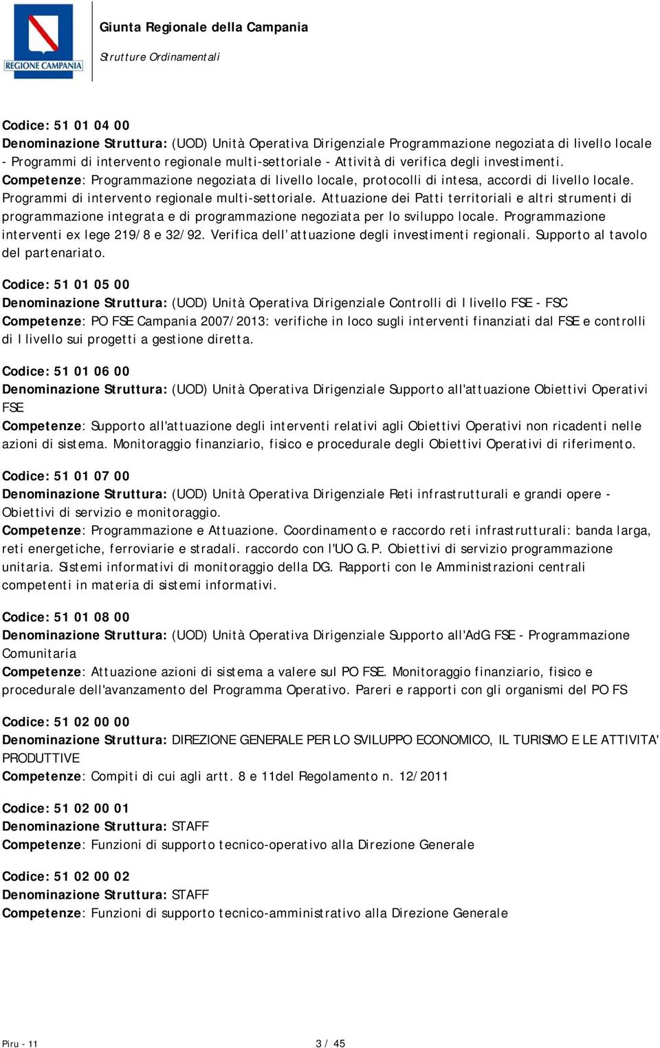 Attuazione dei Patti territoriali e altri strumenti di programmazione integrata e di programmazione negoziata per lo sviluppo locale. Programmazione interventi ex lege 219/8 e 32/92.