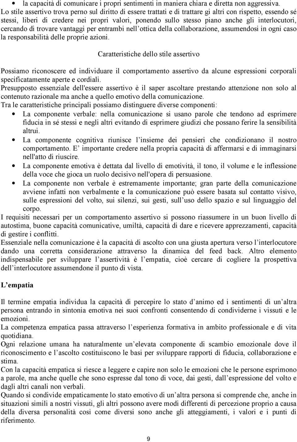 interlocutori, cercando di trovare vantaggi per entrambi nell ottica della collaborazione, assumendosi in ogni caso la responsabilità delle proprie azioni.