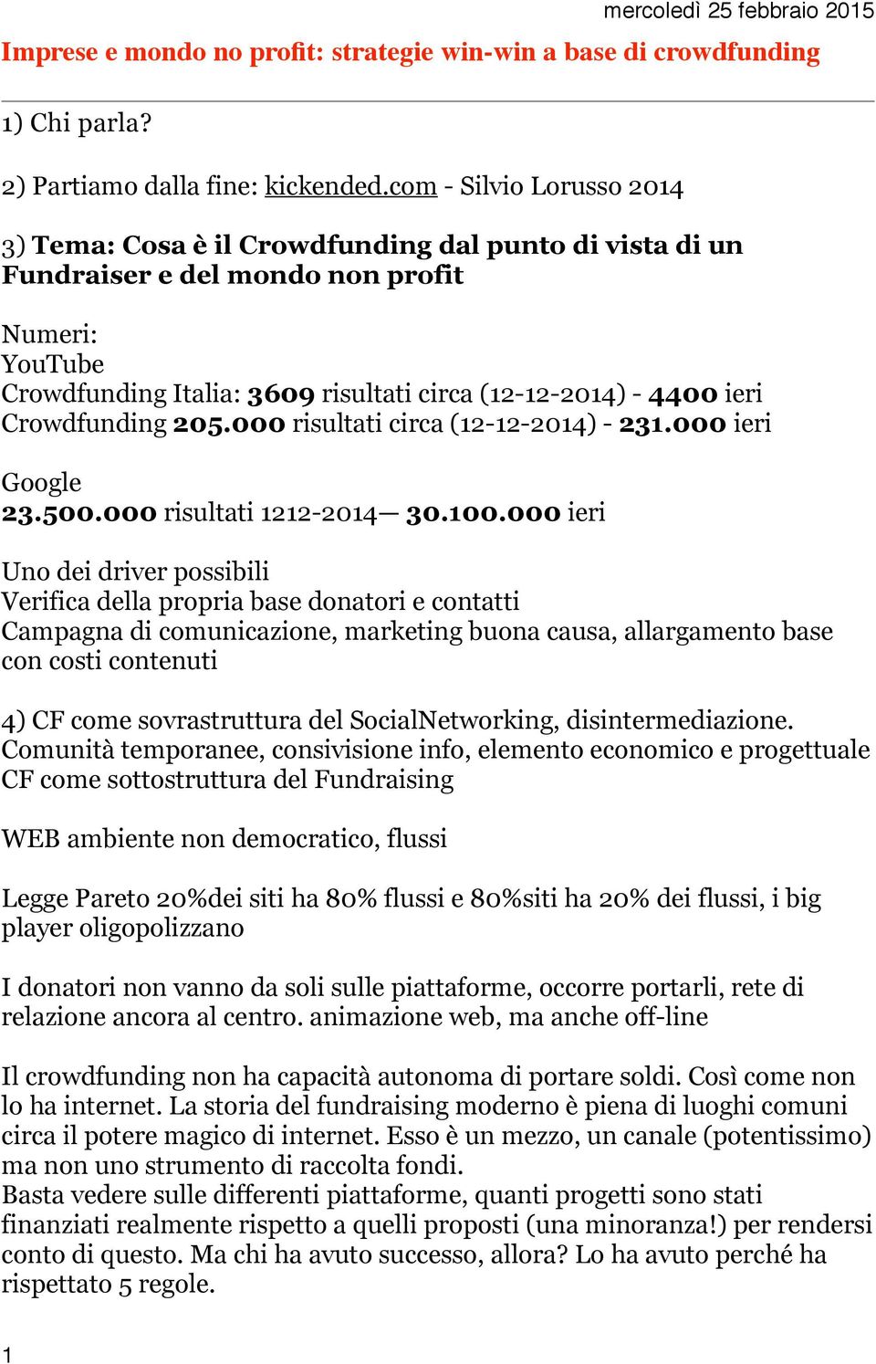 Crowdfunding 205.000 risultati circa (12-12-2014) - 231.000 ieri Google 23.500.000 risultati 1212-2014 30.100.