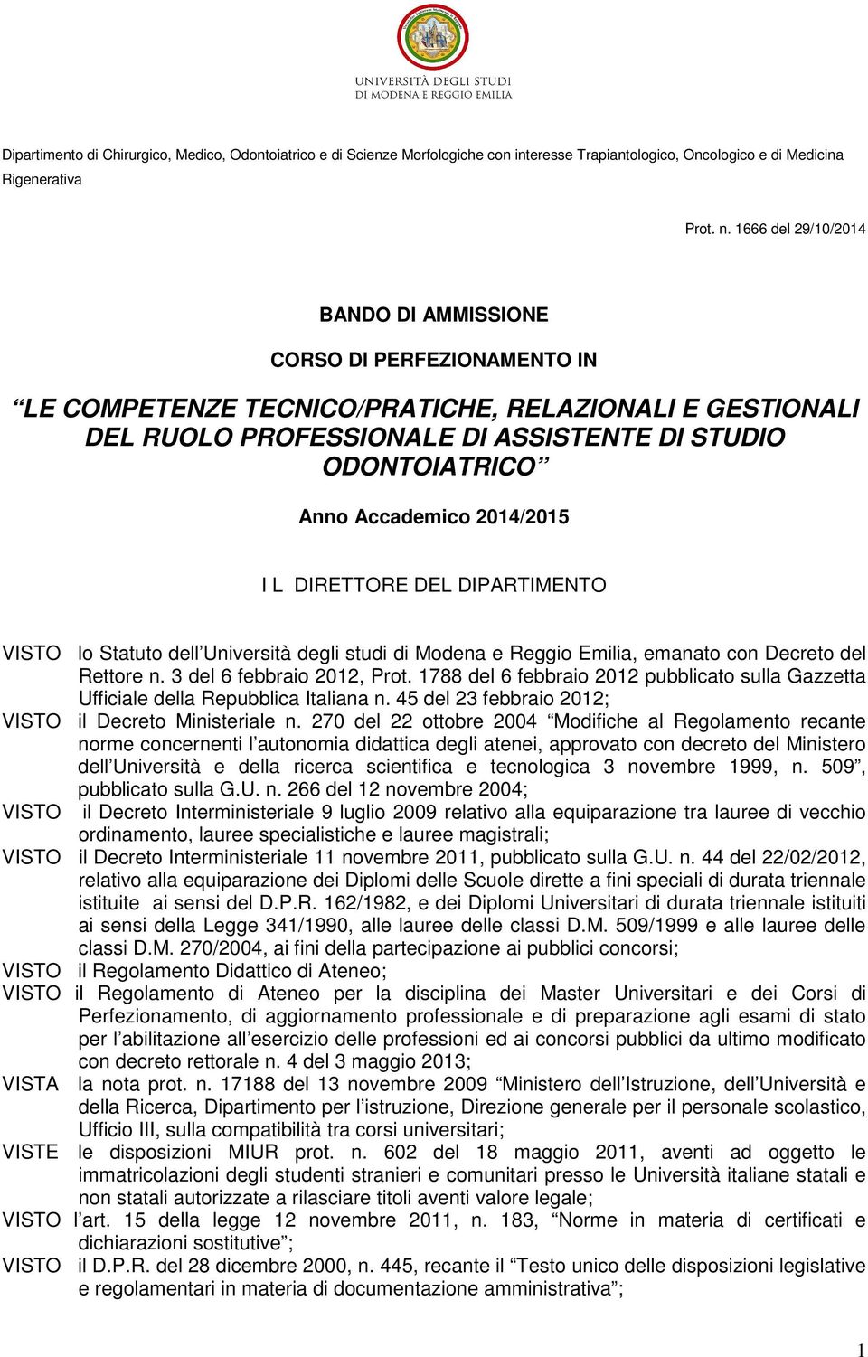 Accademico 2014/2015 I L DIRETTORE DEL DIPARTIMENTO VISTO lo Statuto dell Università degli studi di Modena e Reggio Emilia, emanato con Decreto del Rettore n. 3 del 6 febbraio 2012, Prot.