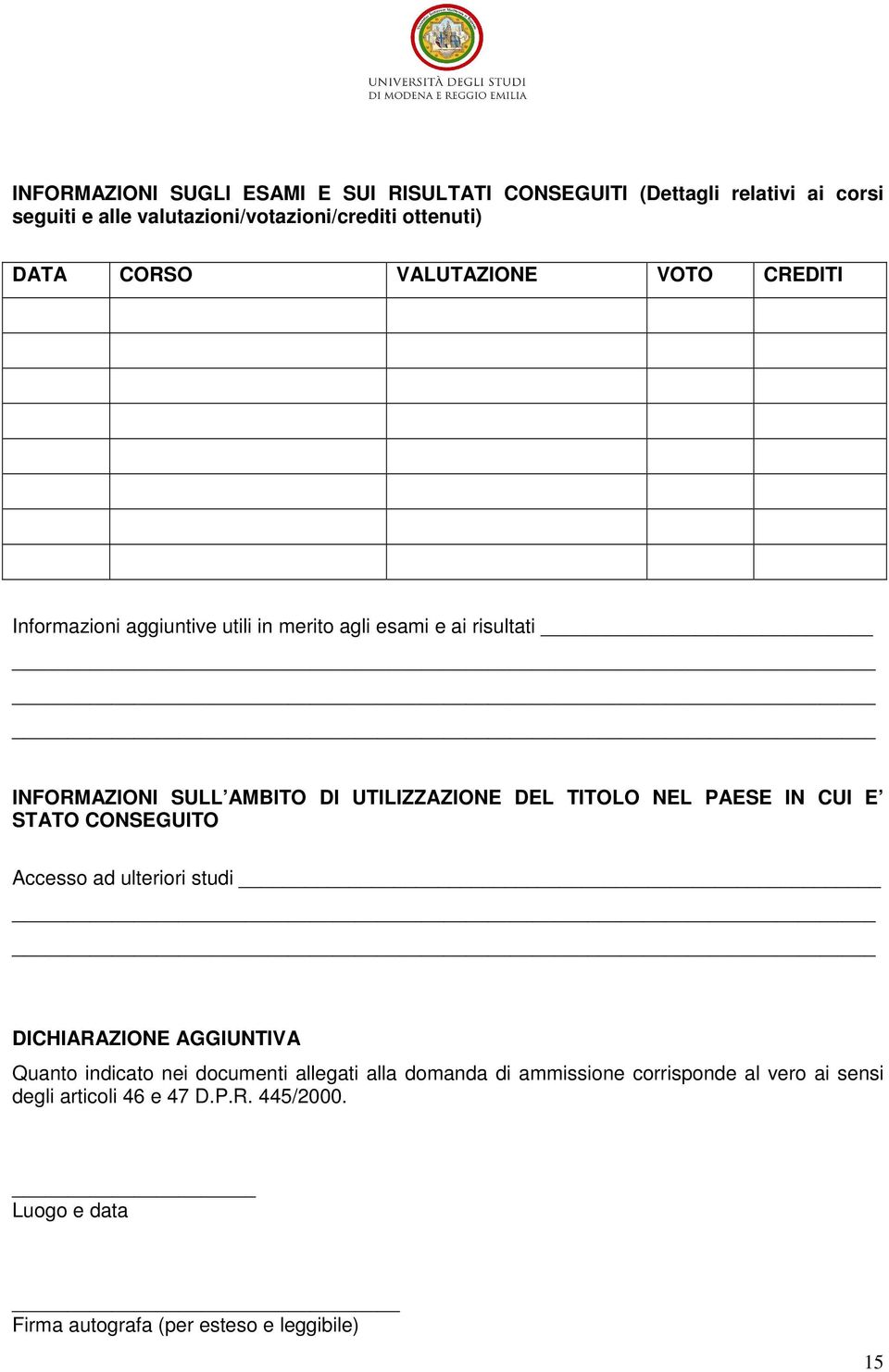 TITOLO NEL PAESE IN CUI E STATO CONSEGUITO Accesso ad ulteriori studi DICHIARAZIONE AGGIUNTIVA Quanto indicato nei documenti allegati alla