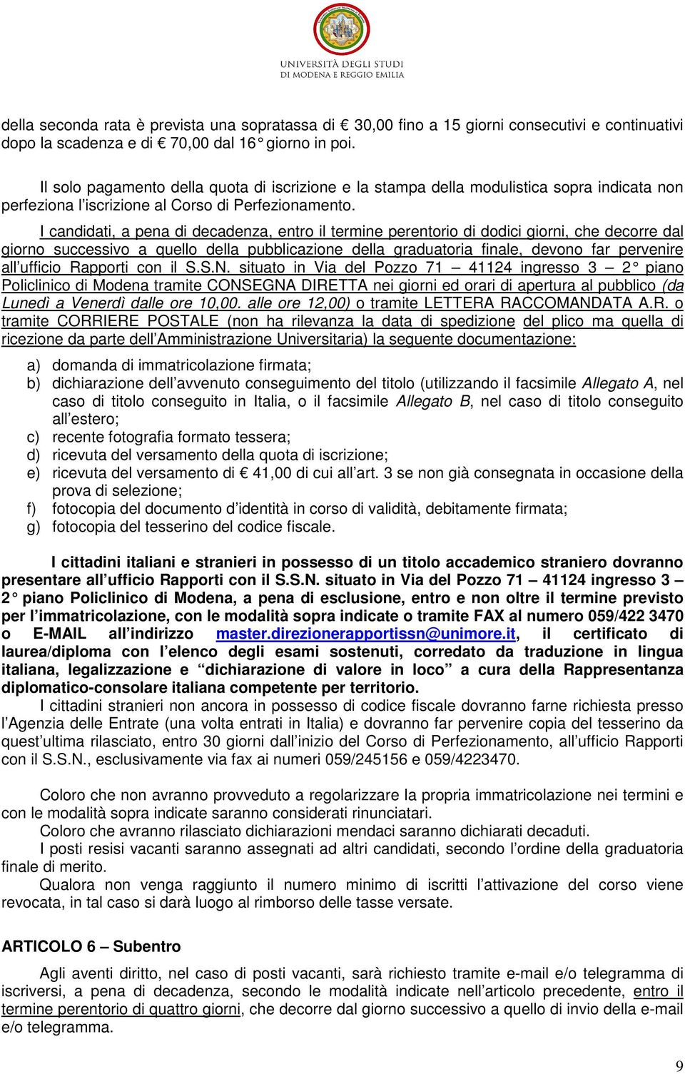 I candidati, a pena di decadenza, entro il termine perentorio di dodici giorni, che decorre dal giorno successivo a quello della pubblicazione della graduatoria finale, devono far pervenire all