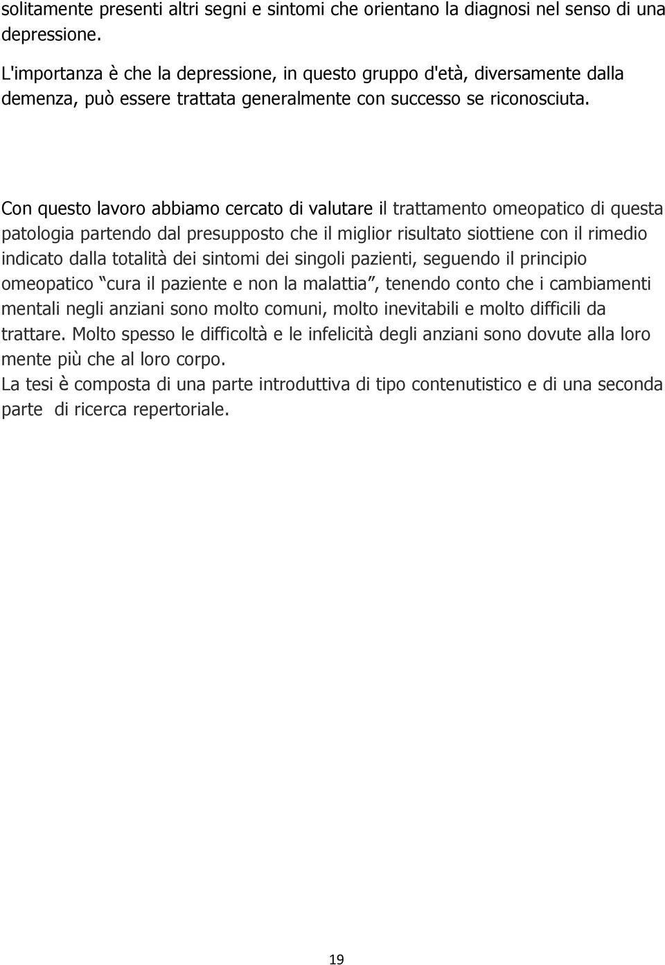 Con questo lavoro abbiamo cercato di valutare il trattamento omeopatico di questa patologia partendo dal presupposto che il miglior risultato siottiene con il rimedio indicato dalla totalità dei