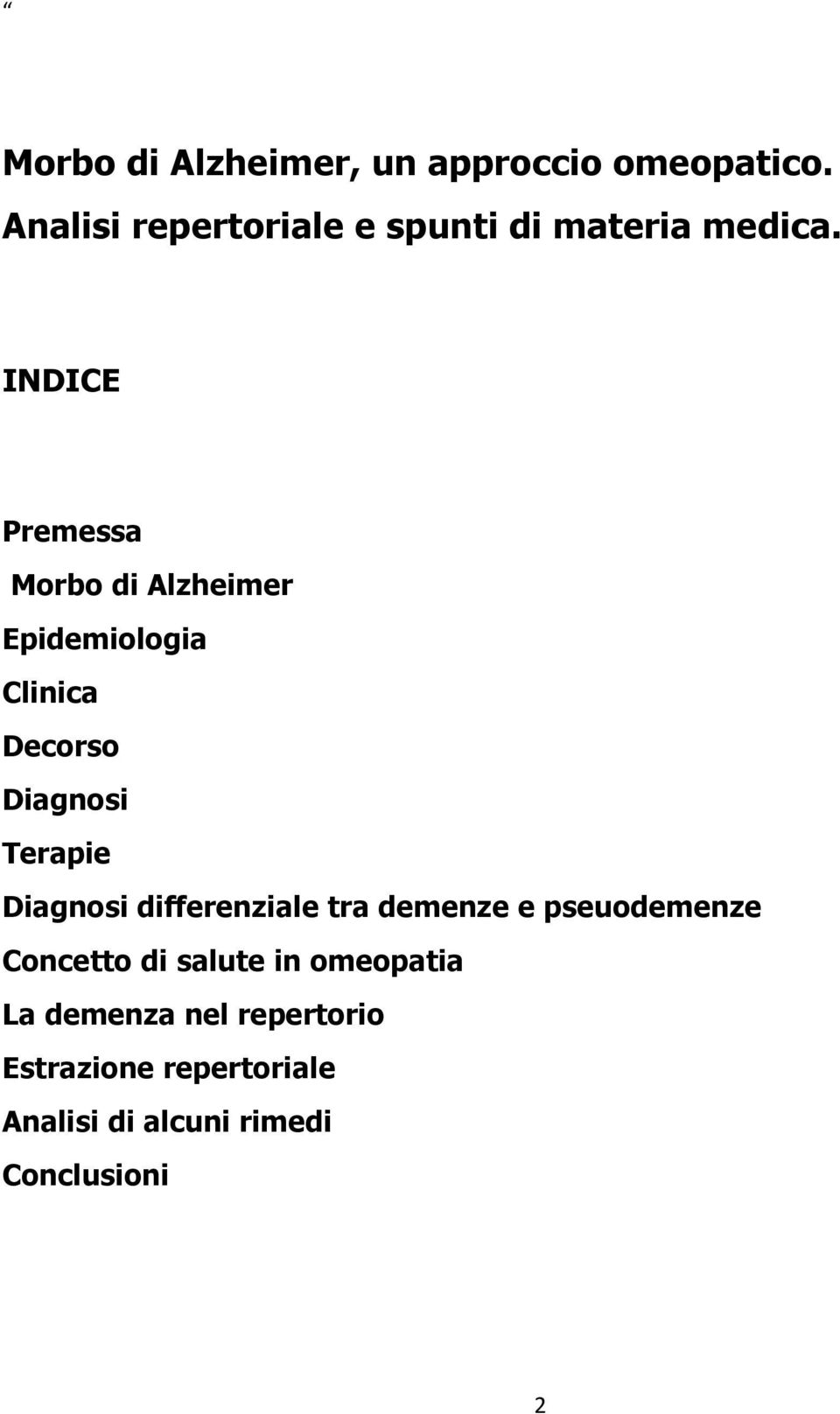 INDICE Premessa Morbo di Alzheimer Epidemiologia Clinica Decorso Diagnosi Terapie