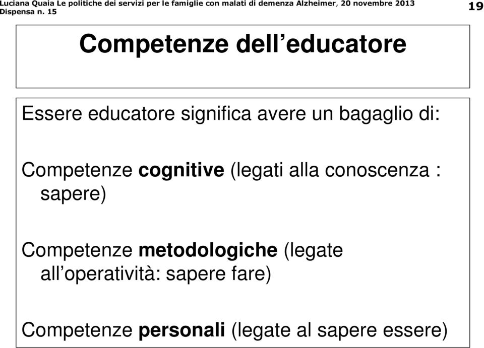 conoscenza : sapere) Competenze metodologiche (legate all