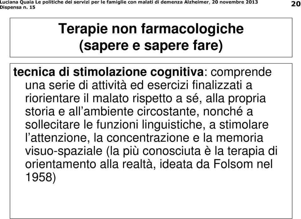 circostante, nonché a sollecitare le funzioni linguistiche, a stimolare l attenzione, la concentrazione e la