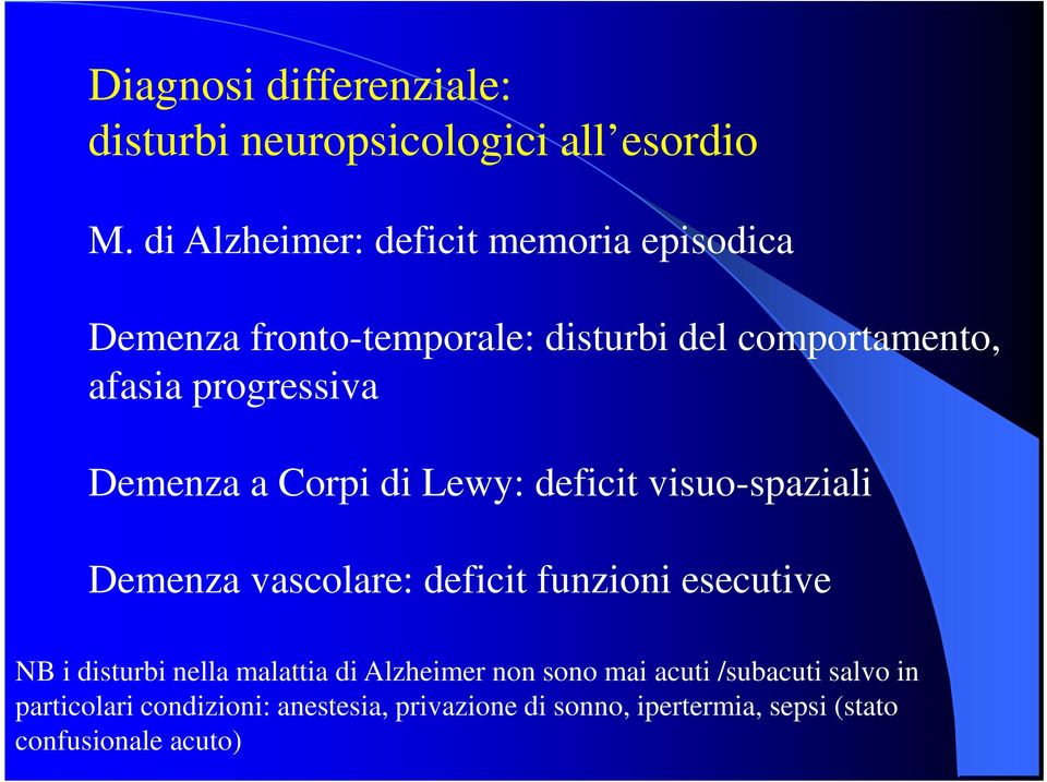 Demenza a Corpi di Lewy: deficit visuo-spaziali Demenza vascolare: deficit funzioni esecutive NB i disturbi