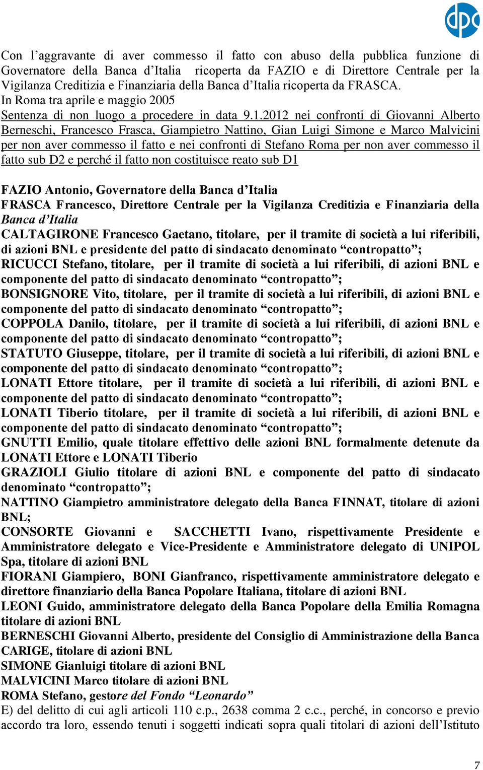 2012 nei confronti di Giovanni Alberto Berneschi, Francesco Frasca, Giampietro Nattino, Gian Luigi Simone e Marco Malvicini per non aver commesso il fatto e nei confronti di Stefano Roma per non aver