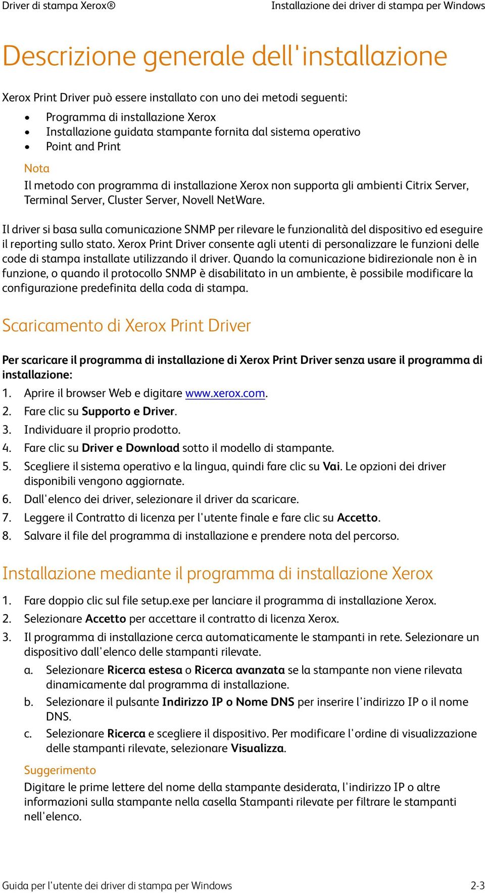 Server, Cluster Server, Novell NetWare. Il driver si basa sulla comunicazione SNMP per rilevare le funzionalità del dispositivo ed eseguire il reporting sullo stato.