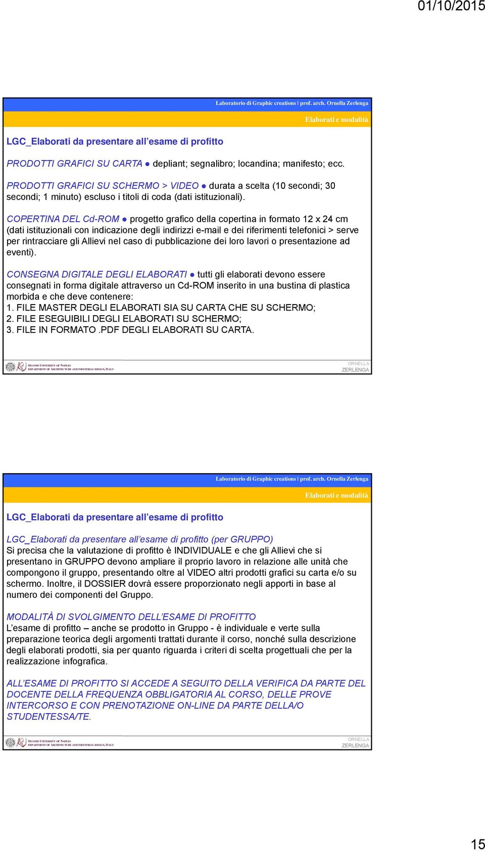 COPERTINA DEL Cd-ROM progetto grafico della copertina in formato 12 x 24 cm (dati istituzionali con indicazione degli indirizzi e-mail e dei riferimenti telefonici > serve per rintracciare gli