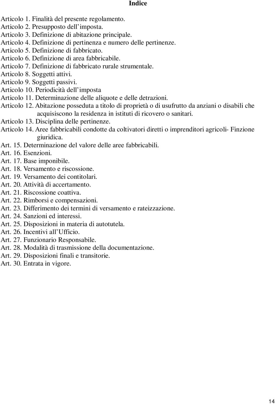 Articolo 8. Soggetti attivi. Articolo 9. Soggetti passivi. Articolo 10. Periodicità dell imposta Articolo 11. Determinazione delle aliquote e delle detrazioni. Articolo 12.