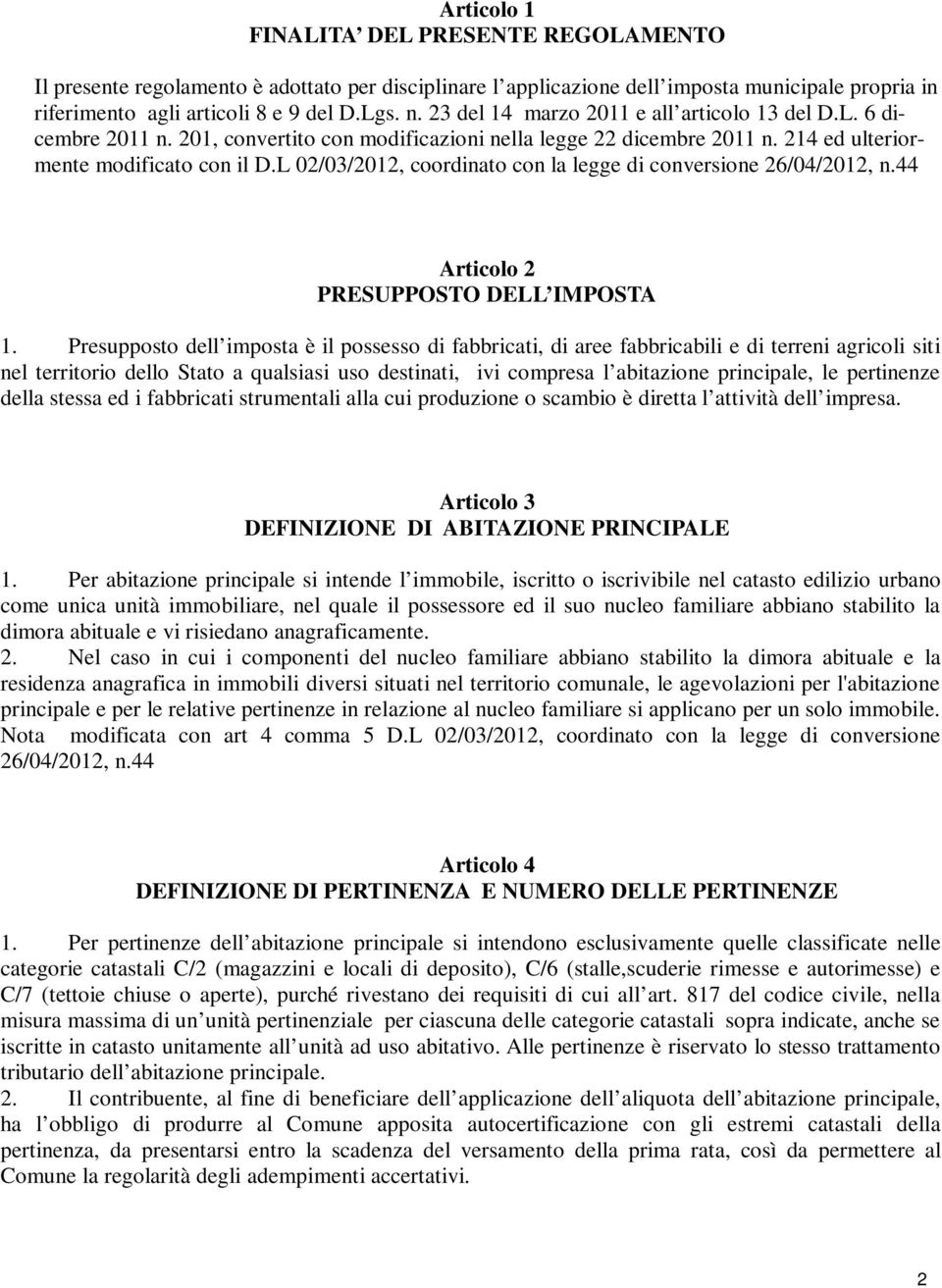 L 02/03/2012, coordinato con la legge di conversione 26/04/2012, n.44 Articolo 2 PRESUPPOSTO DELL IMPOSTA 1.