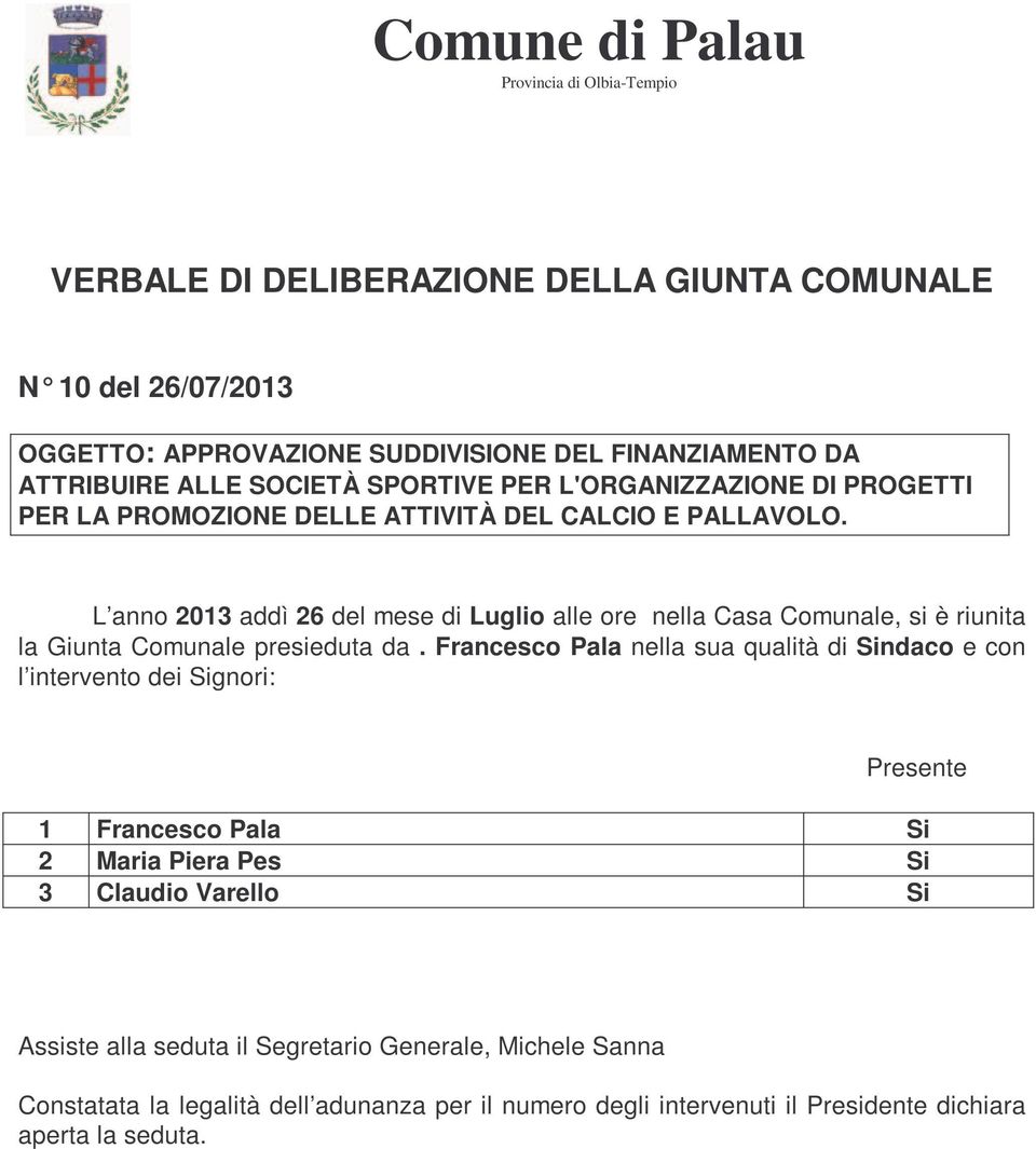 L anno 2013 addì 26 del mese di Luglio alle ore nella Casa Comunale, si è riunita la Giunta Comunale presieduta da.