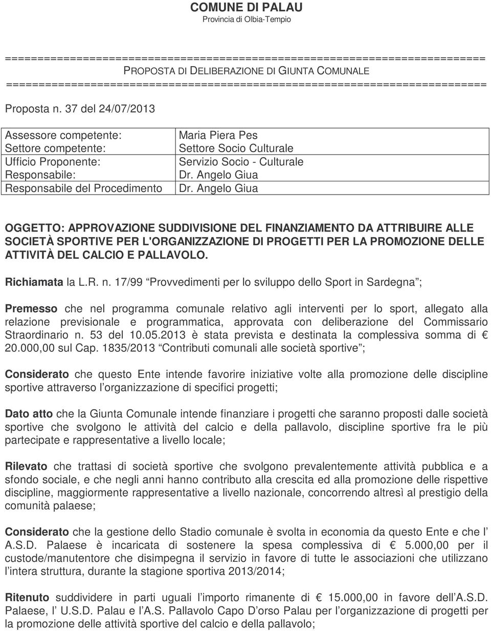 37 del 24/07/2013 Assessore competente: Settore competente: Ufficio Proponente: Responsabile: Responsabile del Procedimento Maria Piera Pes Settore Socio Culturale Servizio Socio - Culturale Dr.