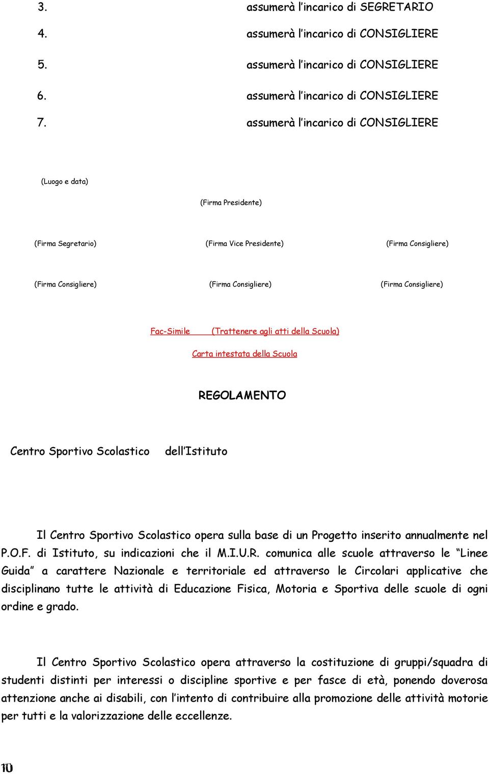 Fac-Simile (Trattenere agli atti della Scuola) Carta intestata della Scuola REGOLAMENTO Centro Sportivo Scolastico dell Istituto Il Centro Sportivo Scolastico opera sulla base di un Progetto inserito