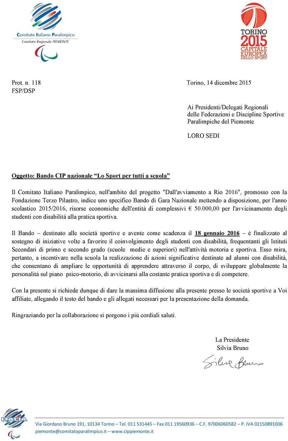 scuola Il Comitato Italiano Paralimpico, nell'ambito del progetto "Dall'avviamento a Rio 2016", promosso con la Fondazione Terzo Pilastro, indice uno specifico Bando di Gara Nazionale mettendo a