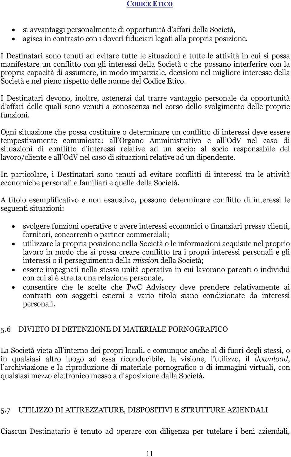 di assumere, in modo imparziale, decisioni nel migliore interesse della Società e nel pieno rispetto delle norme del Codice Etico.