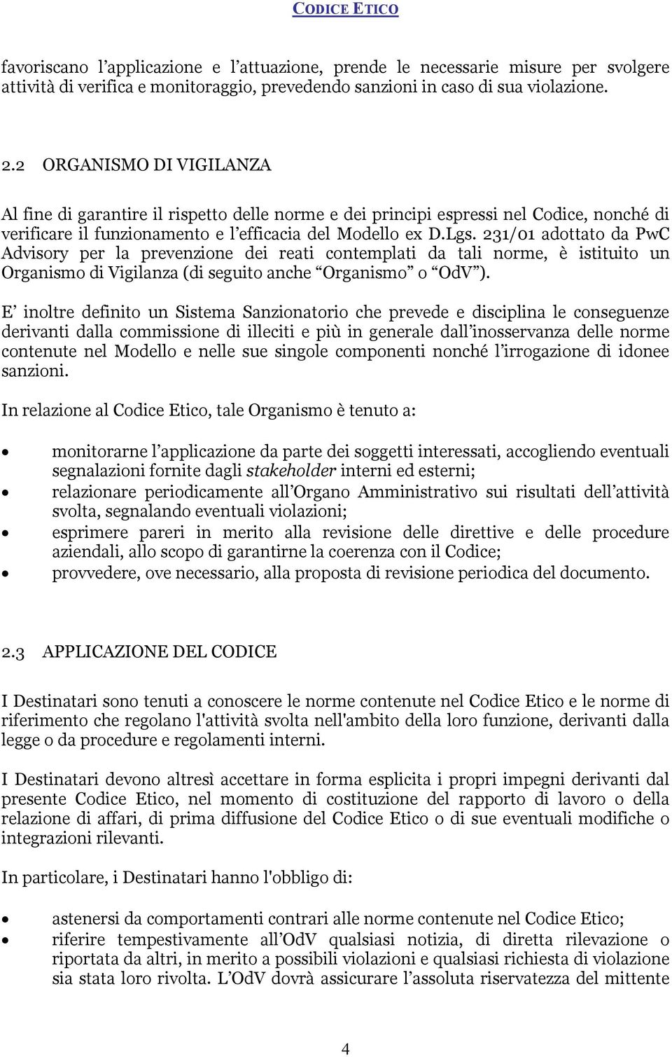 231/01 adottato da PwC Advisory per la prevenzione dei reati contemplati da tali norme, è istituito un Organismo di Vigilanza (di seguito anche Organismo o OdV ).