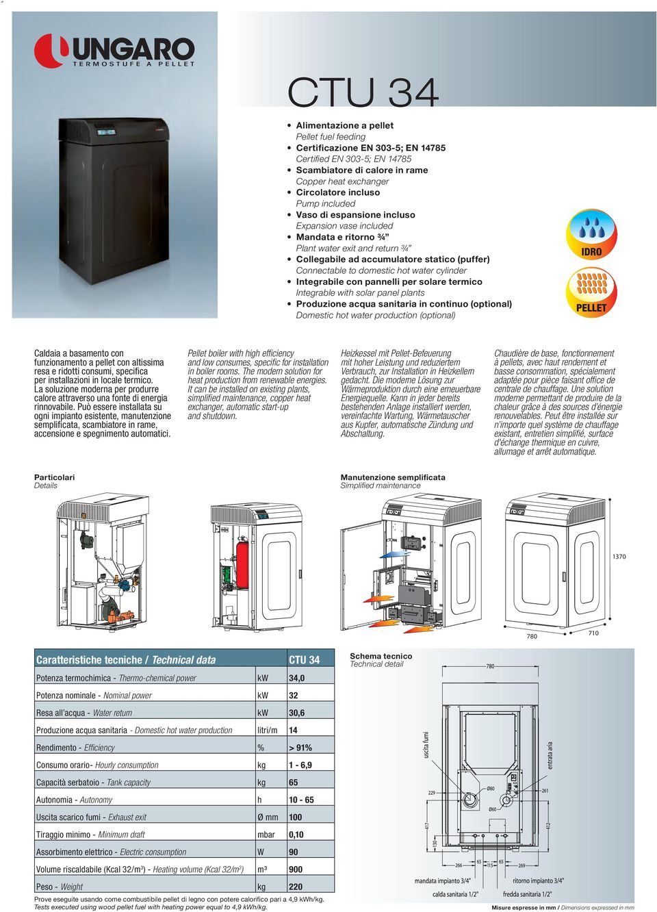 solare termico Integrable with solar panel plants Produzione acqua sanitaria in continuo (optional) Domestic hot water production (optional) Caldaia a basamento con funzionamento a pellet con