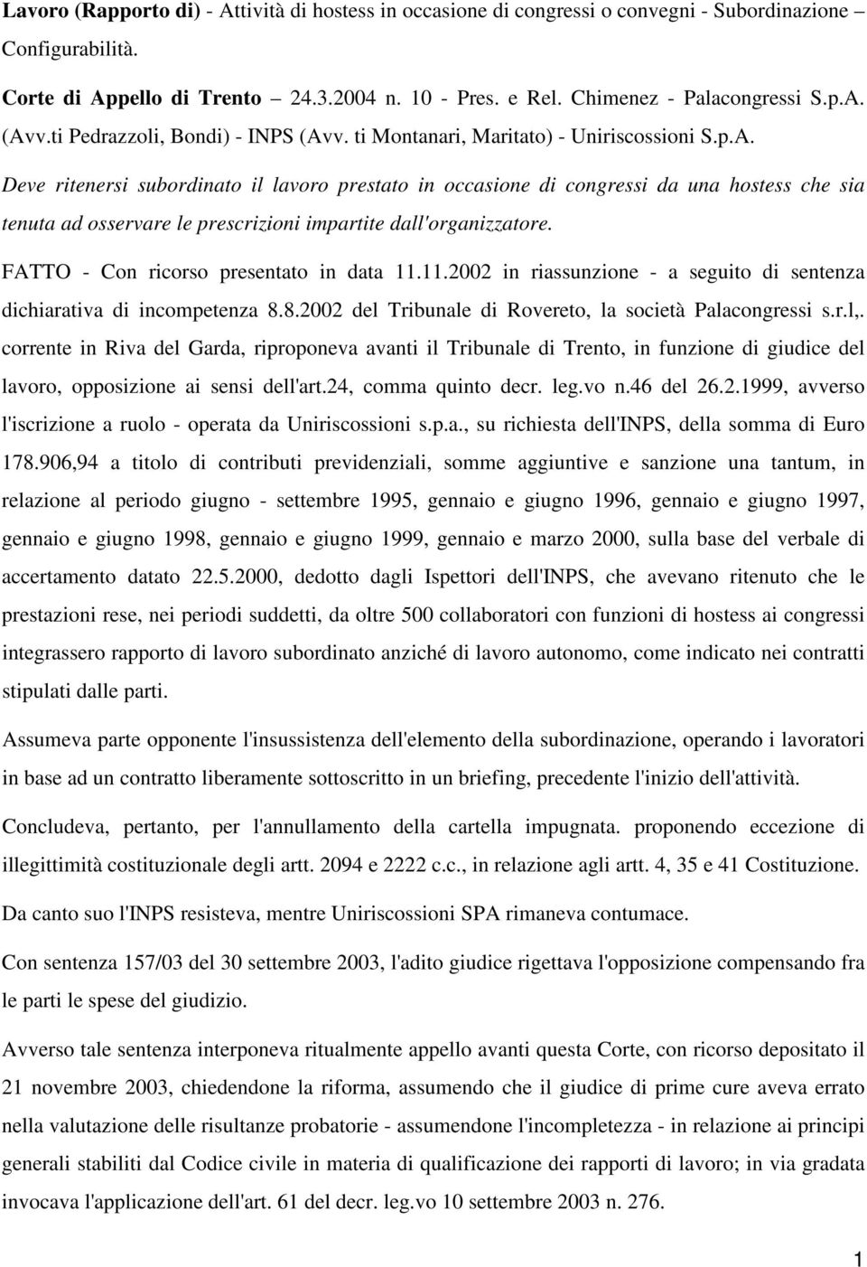 FATTO - Con ricorso presentato in data 11.11.2002 in riassunzione - a seguito di sentenza dichiarativa di incompetenza 8.8.2002 del Tribunale di Rovereto, la società Palacongressi s.r.l,.