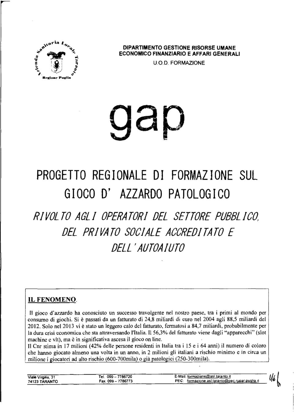 II gioco d'azzardo ha conosciuto un successo travolgente nel nostro paese, tra i primi al mondo per consumo di giochi.